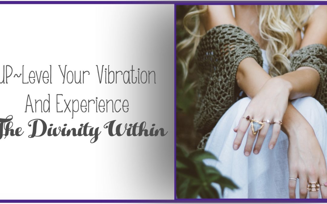 UP~Level Your Vibration And Experience The Divinity Within
