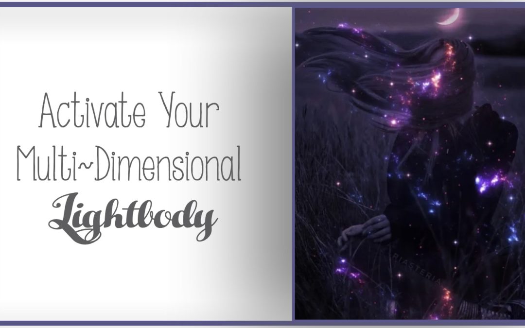Awakening YOUR Multi~Dimensional Lightbody